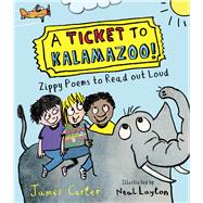A Ticket to Kalamazoo! Zippy Poems to Read Out Loud!