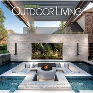 Inspired Outdoor Living Stylish Spaces, Lush Landscapes, and Amazing Pools & Spas by the Nation's Top Design Professionals