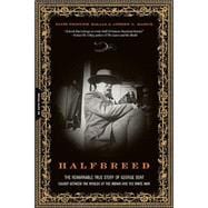Halfbreed The Remarkable True Story Of George Bent -- Caught Between The Worlds Of The Indian And The White Man