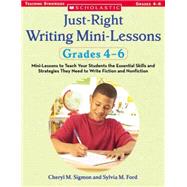 Just-Right Writing Mini-Lessons : Mini-Lessons to Teach Your Students the Essential Skills and Strategies They Need to Write Fiction and Nonfiction