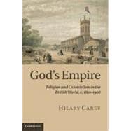 God's Empire: Religion and Colonialism in the British World, c.1801â€“1908