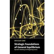 Strategic Foundations of General Equilibrium: Dynamic Matching and Bargaining Games