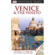 DK Eyewitness Travel Guide: Venice and the Veneto : Venice and the Veneto