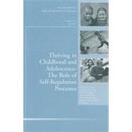 Thriving in Childhood and Adolescence: The Role of Self Regulation Processes New Directions for Child and Adolescent Development, Number 133