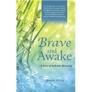Brave and Awake: A Story of Authentic Becoming