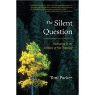The Silent Question Meditating in the Stillness of Not-Knowing
