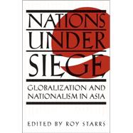 Nations under Siege : Globalization and Nationalism in Asia