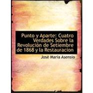 Punto y Aparte : Cuatro Verdades Sobre la RevoluciAandsup3;n de Setiembre de 1868 y la Restauracion