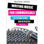 Writing Music for Commercials Television, Radio, and New Media