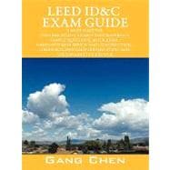 LEED ID&C Exam Guide : A Must-Have for the LEED AP ID+C Exam: Study Materials, Sample Questions, Mock Exam, Green Interior Design and Construction, Green Building LEED Certification, and Sustainability
