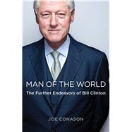 Man of the World The Further Endeavors of Bill Clinton