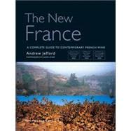 The New France; A Complete Guide to Contemporary French Wine