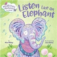 Mindfulness Moments for Kids: Listen Like an Elephant,9781984894106