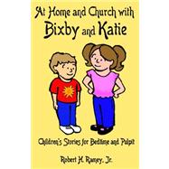 At Home and Church With Bixby and Katie: Children's Stories for Bedtime and Pulpit