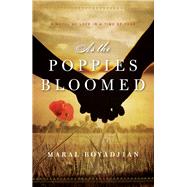As the Poppies Bloomed A Novel of Love in a Time of Fear