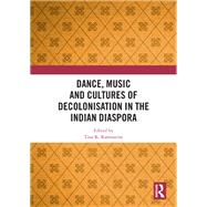 Dance, Music and Cultures of Decolonisation in the Indian Diaspora