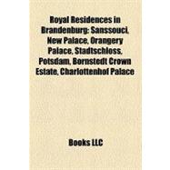 Royal Residences in Brandenburg : Sanssouci, New Palace, Orangery Palace, Stadtschloss, Potsdam, Bornstedt Crown Estate, Charlottenhof Palace