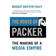 The House of Packer The Making of a Media Empire