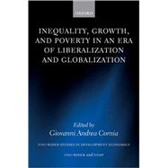 Inequality, Growth, And Poverty in an Era of Liberalization And Globalization