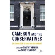 Cameron and the Conservatives The Transition to Coalition Government