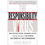 The Responsibility Virus: How Control Freaks, Shrinking Violets and the Rest of Us Can Harness the Power of True Partnership