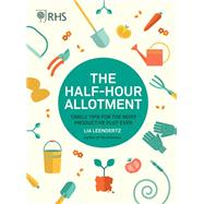 RHS Half Hour Allotment Timely Tips for the Most Productive Plot Ever