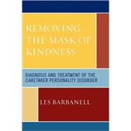 Removing the Mask of Kindness Diagnosis and Treatment of the Caretaker Personality Disorder