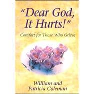 Dear God, It Hurts!: Comfort for Those Who Grieve