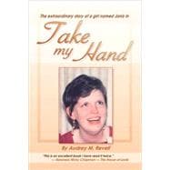 Take My Hand : The Extraordinary Story of a Girl Named Janis