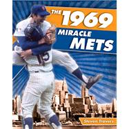 The 1969 Miracle Mets The Improbable Story of the World's Greatest Underdog Team