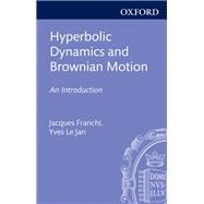 Hyperbolic Dynamics and Brownian Motion An Introduction