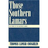 Those Southern Lamars : The Stories of Five Illustrious Lamars