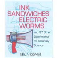 Ink Sandwiches, Electric Worms, and 37 Other Experiments for Saturday Science