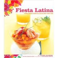 Fiesta Latina Fabulous Food for Sizzling Parties