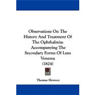 Observations on the History and Treatment of the Ophthalmi : Accompanying the Secondary Forms of Lues Venerea (1824)