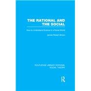 The Rational and the Social (RLE Social Theory): How to Understand Science in a Social World