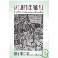 And Justice for All: An Oral History of the Japanese American Detention Camps