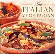 The Italian Vegetarian: Fresh, Tasty Recipes for Healthy Eating