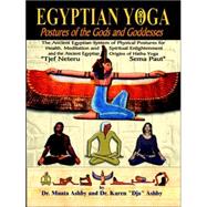 Egyptian Yoga Exercise Workout Book : The Movement of the Gods and Goddesses, Ancient Egyptian System of Meditation in Motion