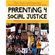 Parenting 4 Social Justice Tips, Tools, and Inspiration for Conversations & Action with Kids