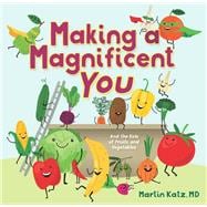 Making a Magnificent You And the Role of Fruits and Vegetables