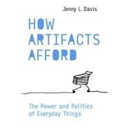 How Artifacts Afford The Power and Politics of Everyday Things