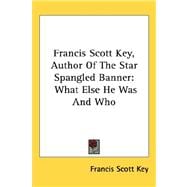 Francis Scott Key, Author of the Star Spangled Banner : What Else He Was and Who