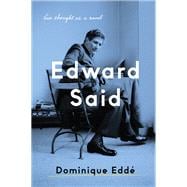 Edward Said His Thought as a Novel