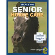 Hands-on Senior Horse Care : The Complete Book of Senior Equine Management and First Aid