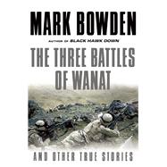 The Three Battles of Wanat And Other True Stories