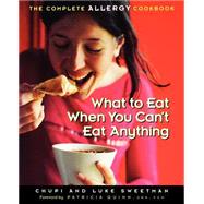 What to Eat When You Can't Eat Anything The Complete Allergy Cookbook
