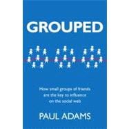 Grouped How small groups of friends are the key to influence on the social web