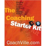 Coaching Starter Kit Everything You Need to Launch and Expand Your Coaching Practice