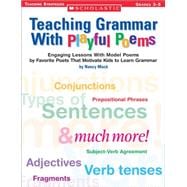 Teaching Grammar With Playful Poems Engaging Lessons With Model Poems by Favorite Poets That Motivate Kids to Learn Grammar